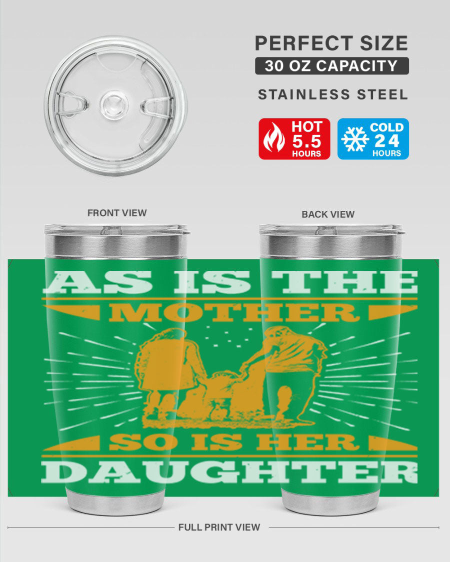 A stylish 20oz stainless steel tumbler featuring the phrase 'As is the mother so is her daughter', perfect for Mother's Day gifts.