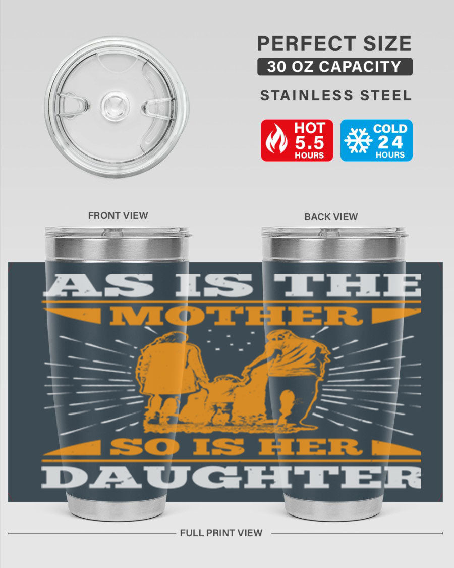 A stylish 20oz stainless steel tumbler featuring the phrase 'As is the mother so is her daughter', perfect for Mother's Day gifts.