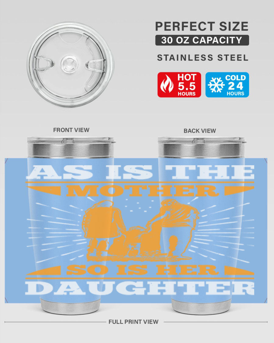 A stylish 20oz stainless steel tumbler featuring the phrase 'As is the mother so is her daughter', perfect for Mother's Day gifts.