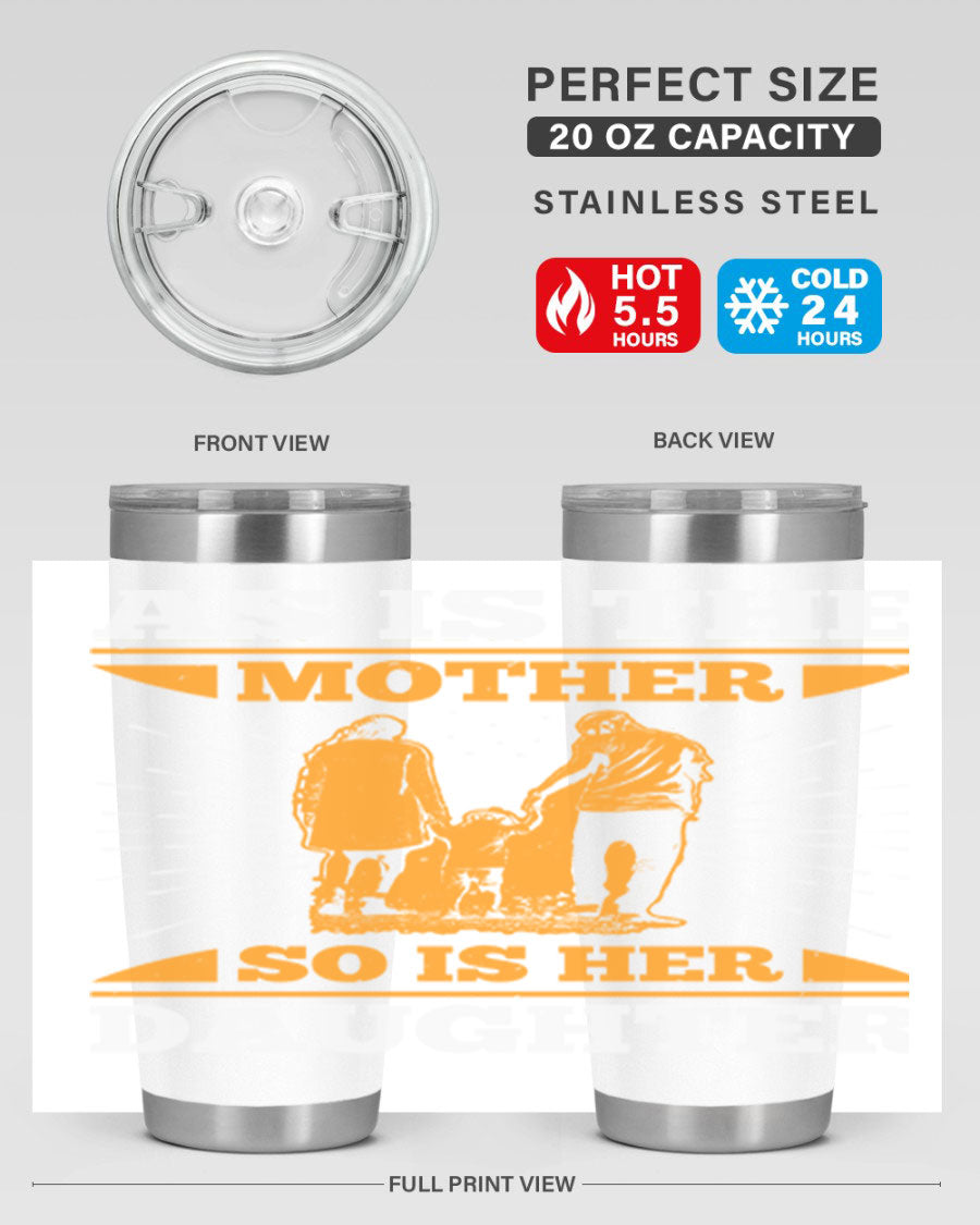 A stylish 20oz stainless steel tumbler featuring the phrase 'As is the mother so is her daughter', perfect for Mother's Day gifts.