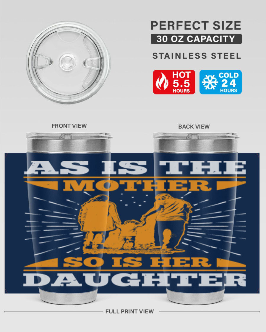 A stylish 20oz stainless steel tumbler featuring the phrase 'As is the mother so is her daughter', perfect for Mother's Day gifts.