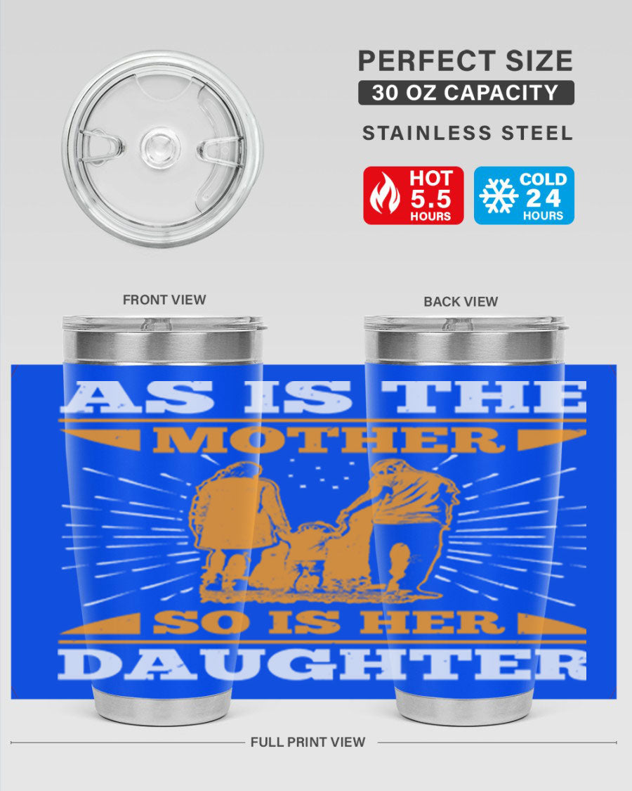 A stylish 20oz stainless steel tumbler featuring the phrase 'As is the mother so is her daughter', perfect for Mother's Day gifts.
