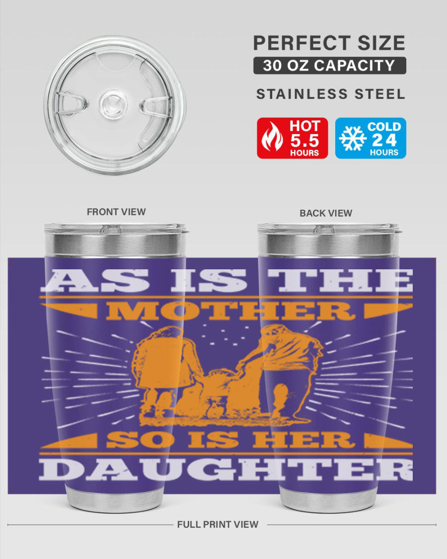 A stylish 20oz stainless steel tumbler featuring the phrase 'As is the mother so is her daughter', perfect for Mother's Day gifts.