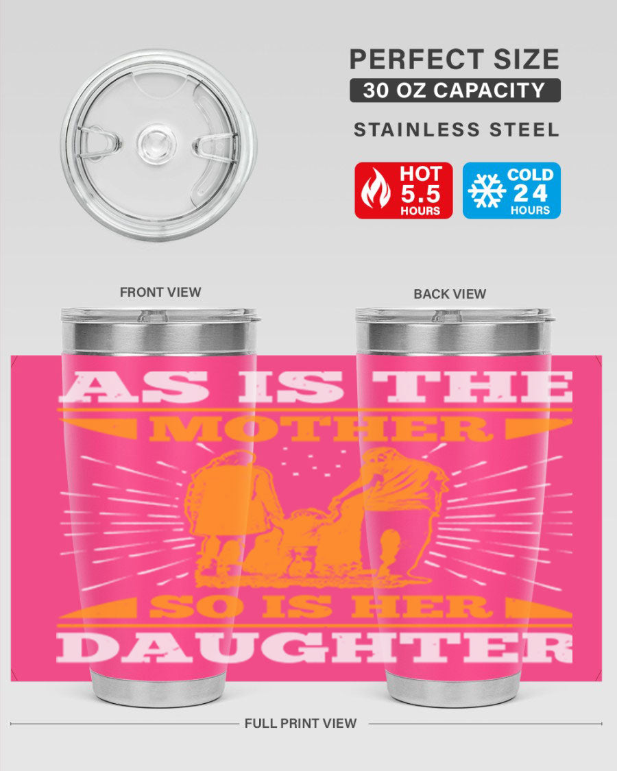 A stylish 20oz stainless steel tumbler featuring the phrase 'As is the mother so is her daughter', perfect for Mother's Day gifts.