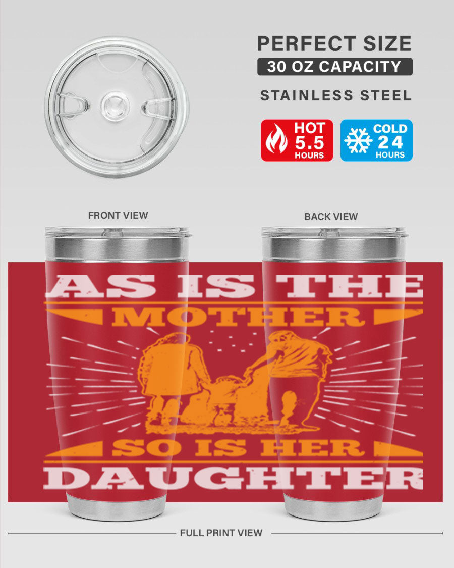 A stylish 20oz stainless steel tumbler featuring the phrase 'As is the mother so is her daughter', perfect for Mother's Day gifts.