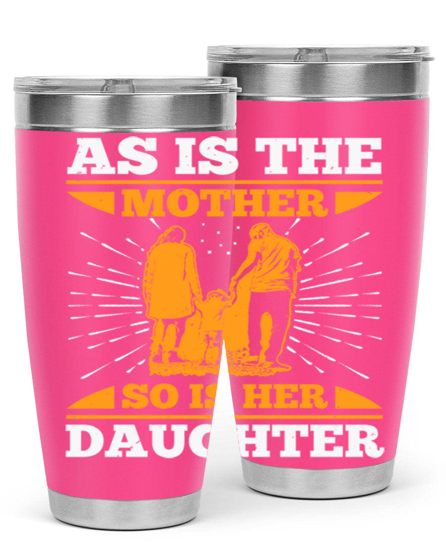 A stylish 20oz stainless steel tumbler featuring the phrase 'As is the mother so is her daughter', perfect for Mother's Day gifts.