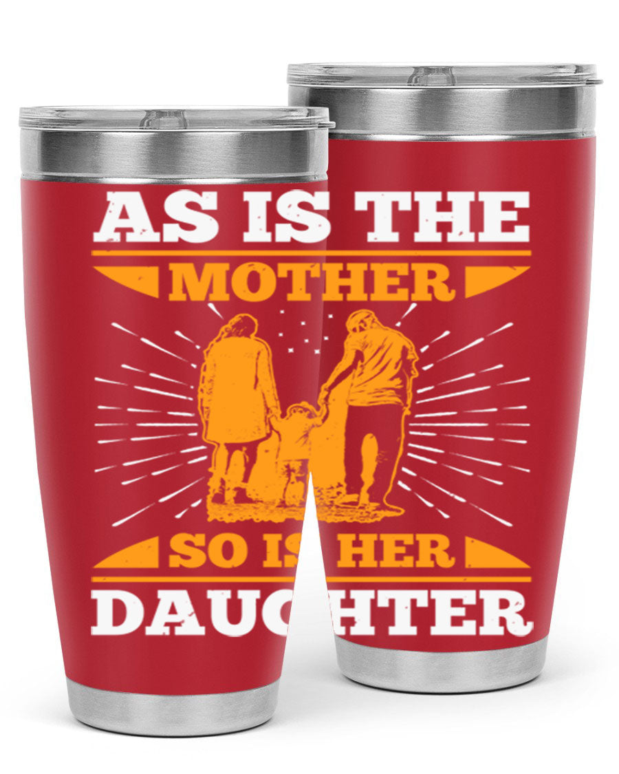 A stylish 20oz stainless steel tumbler featuring the phrase 'As is the mother so is her daughter', perfect for Mother's Day gifts.
