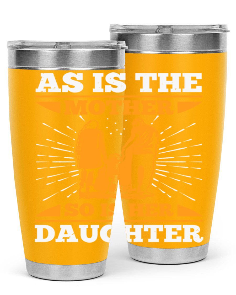 A stylish 20oz stainless steel tumbler featuring the phrase 'As is the mother so is her daughter', perfect for Mother's Day gifts.