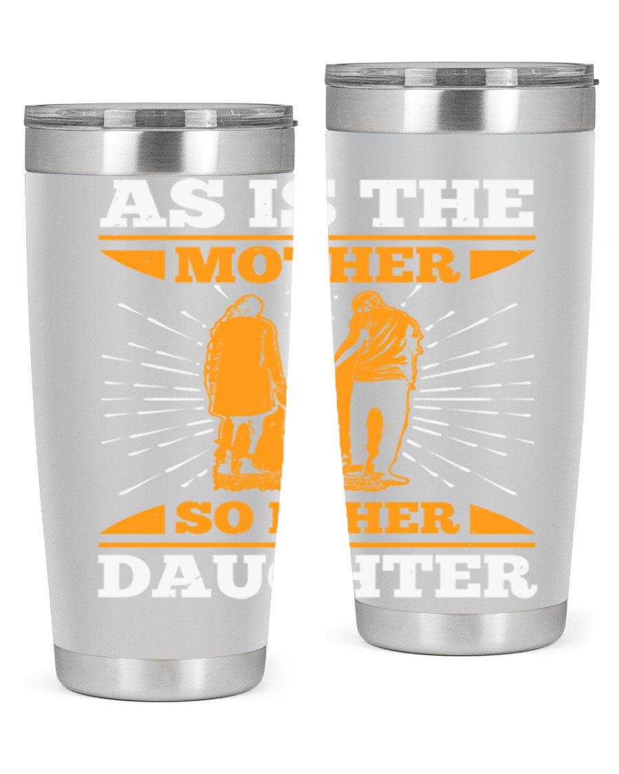 A stylish 20oz stainless steel tumbler featuring the phrase 'As is the mother so is her daughter', perfect for Mother's Day gifts.