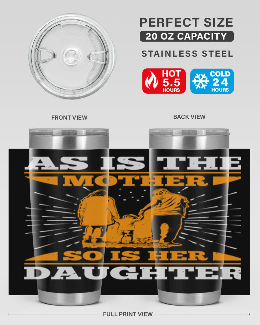 A stylish 20oz stainless steel tumbler featuring the phrase 'As is the mother so is her daughter', perfect for Mother's Day gifts.