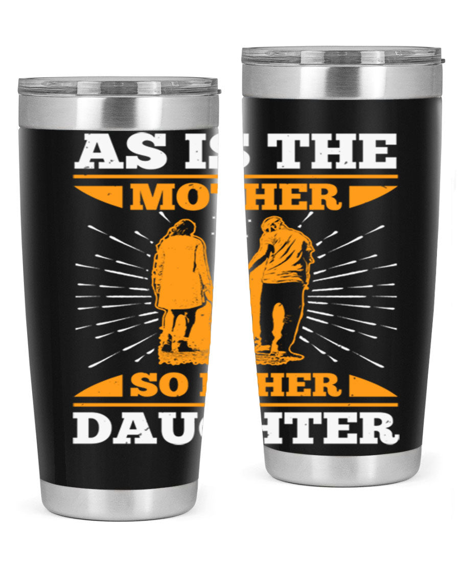 A stylish 20oz stainless steel tumbler featuring the phrase 'As is the mother so is her daughter', perfect for Mother's Day gifts.