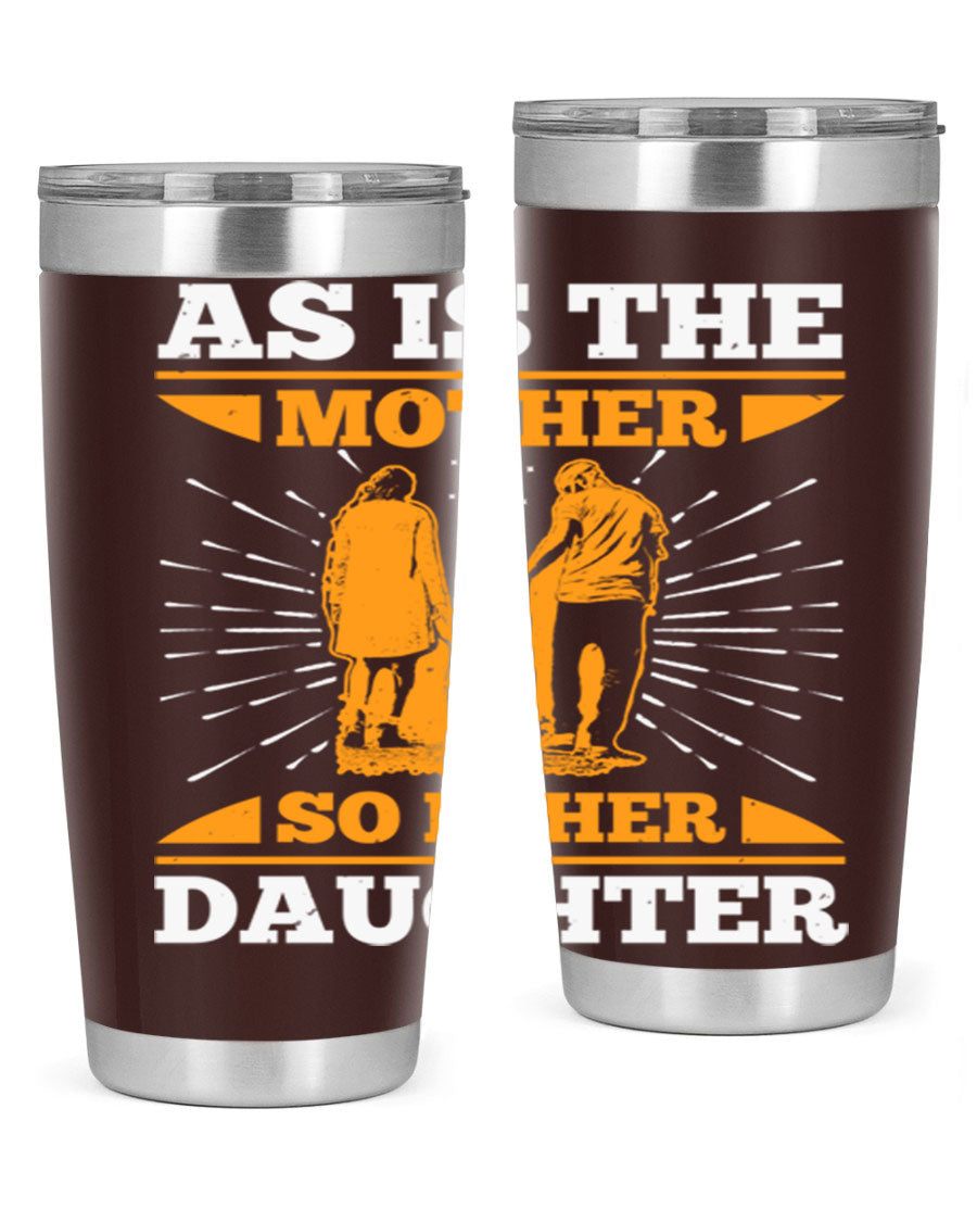 A stylish 20oz stainless steel tumbler featuring the phrase 'As is the mother so is her daughter', perfect for Mother's Day gifts.