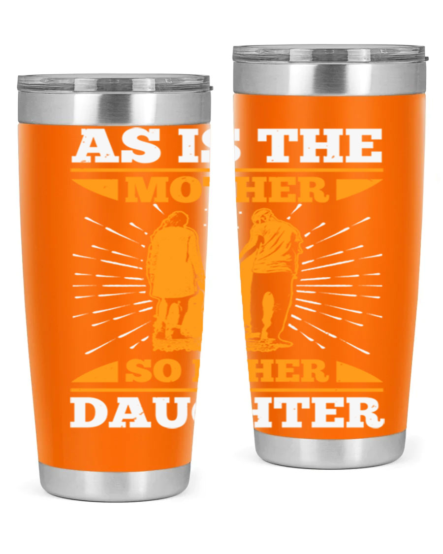 A stylish 20oz stainless steel tumbler featuring the phrase 'As is the mother so is her daughter', perfect for Mother's Day gifts.