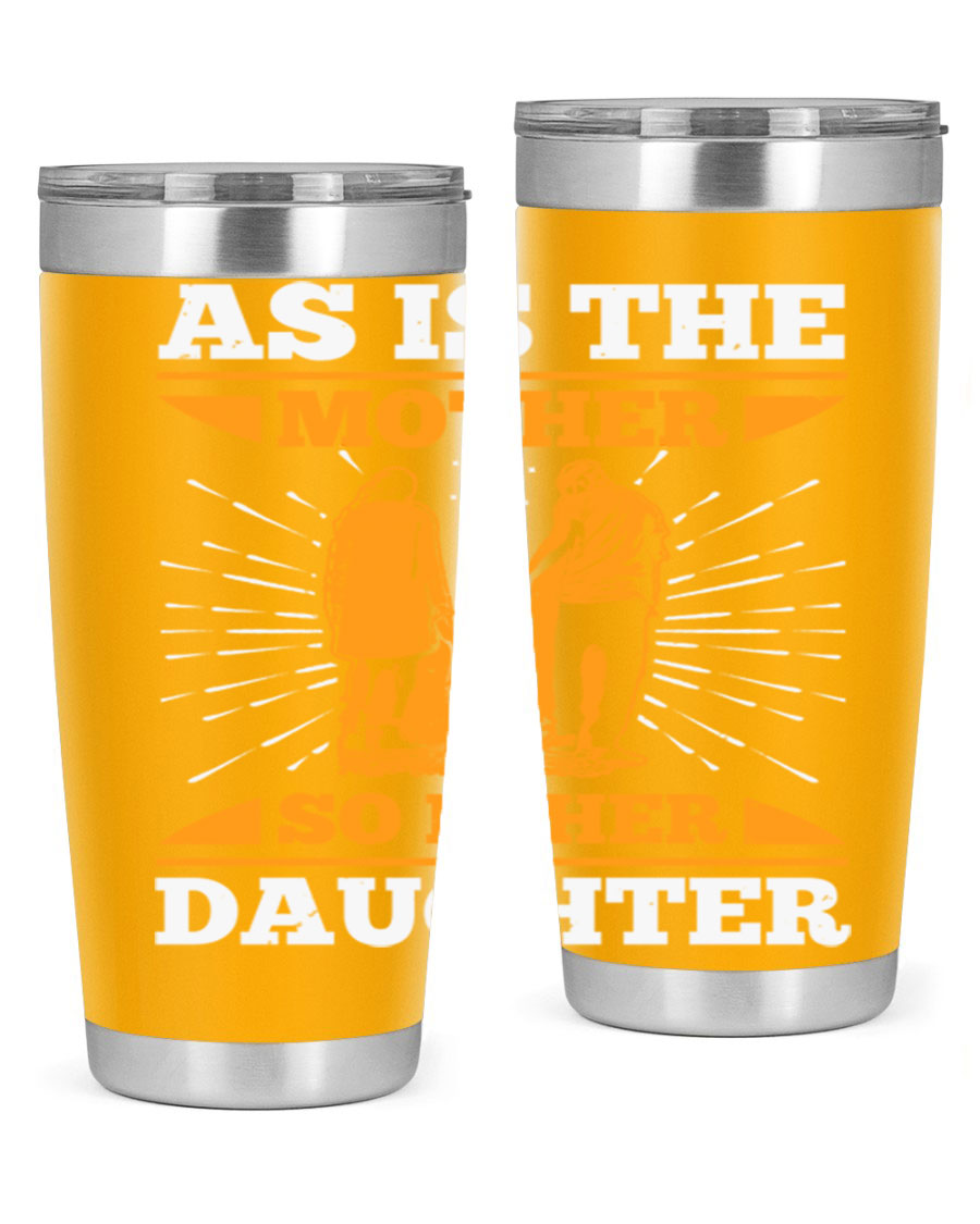 A stylish 20oz stainless steel tumbler featuring the phrase 'As is the mother so is her daughter', perfect for Mother's Day gifts.