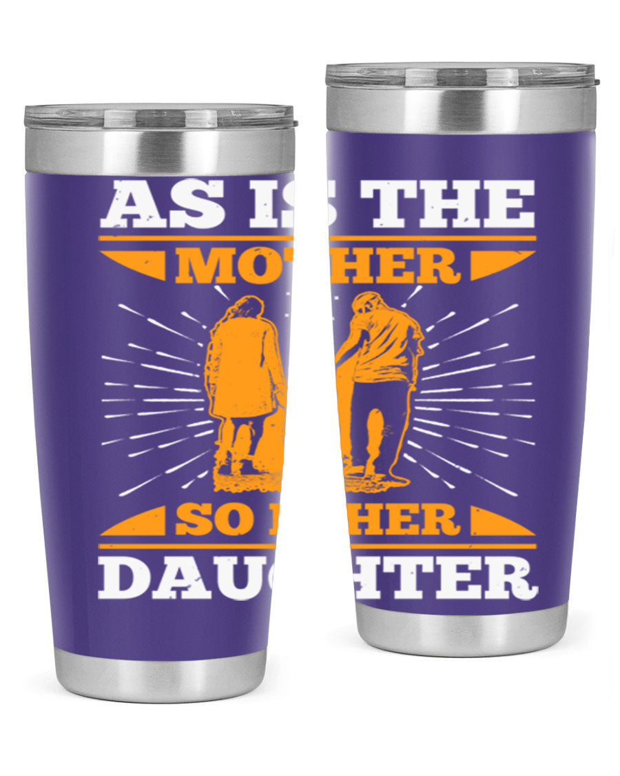 A stylish 20oz stainless steel tumbler featuring the phrase 'As is the mother so is her daughter', perfect for Mother's Day gifts.