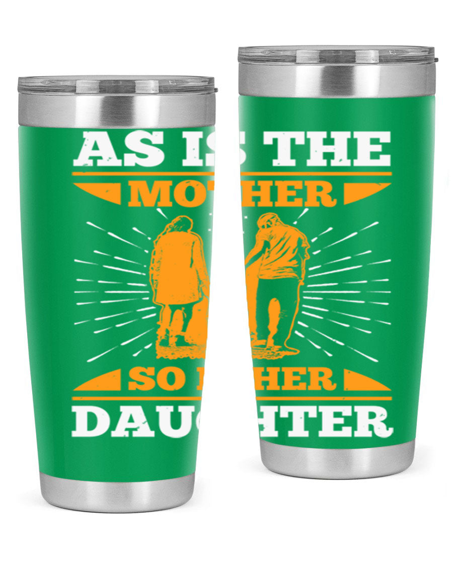 A stylish 20oz stainless steel tumbler featuring the phrase 'As is the mother so is her daughter', perfect for Mother's Day gifts.