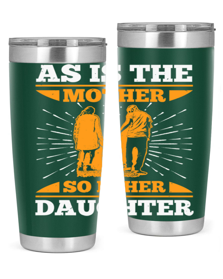 A stylish 20oz stainless steel tumbler featuring the phrase 'As is the mother so is her daughter', perfect for Mother's Day gifts.