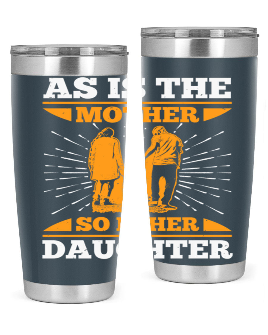 A stylish 20oz stainless steel tumbler featuring the phrase 'As is the mother so is her daughter', perfect for Mother's Day gifts.