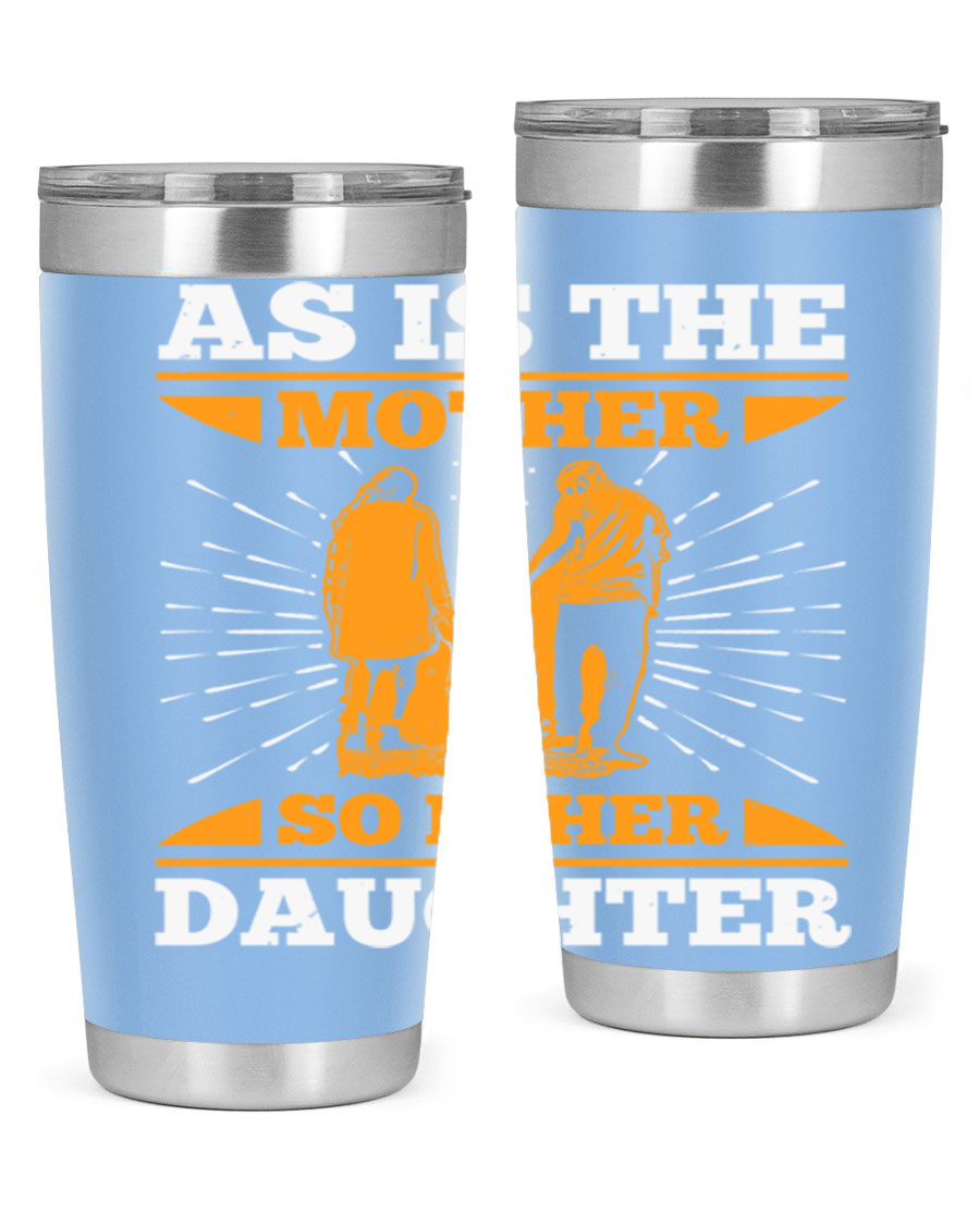 A stylish 20oz stainless steel tumbler featuring the phrase 'As is the mother so is her daughter', perfect for Mother's Day gifts.