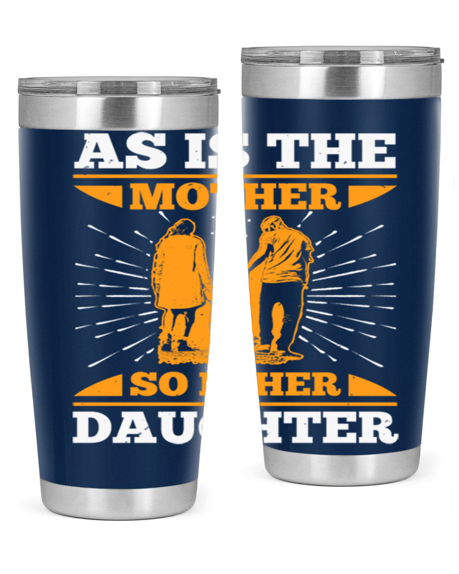 A stylish 20oz stainless steel tumbler featuring the phrase 'As is the mother so is her daughter', perfect for Mother's Day gifts.