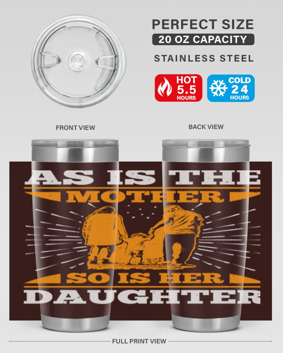 A stylish 20oz stainless steel tumbler featuring the phrase 'As is the mother so is her daughter', perfect for Mother's Day gifts.