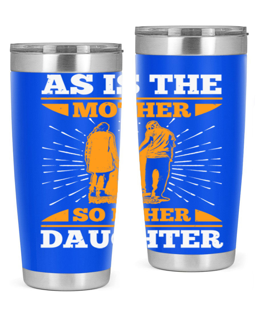 A stylish 20oz stainless steel tumbler featuring the phrase 'As is the mother so is her daughter', perfect for Mother's Day gifts.