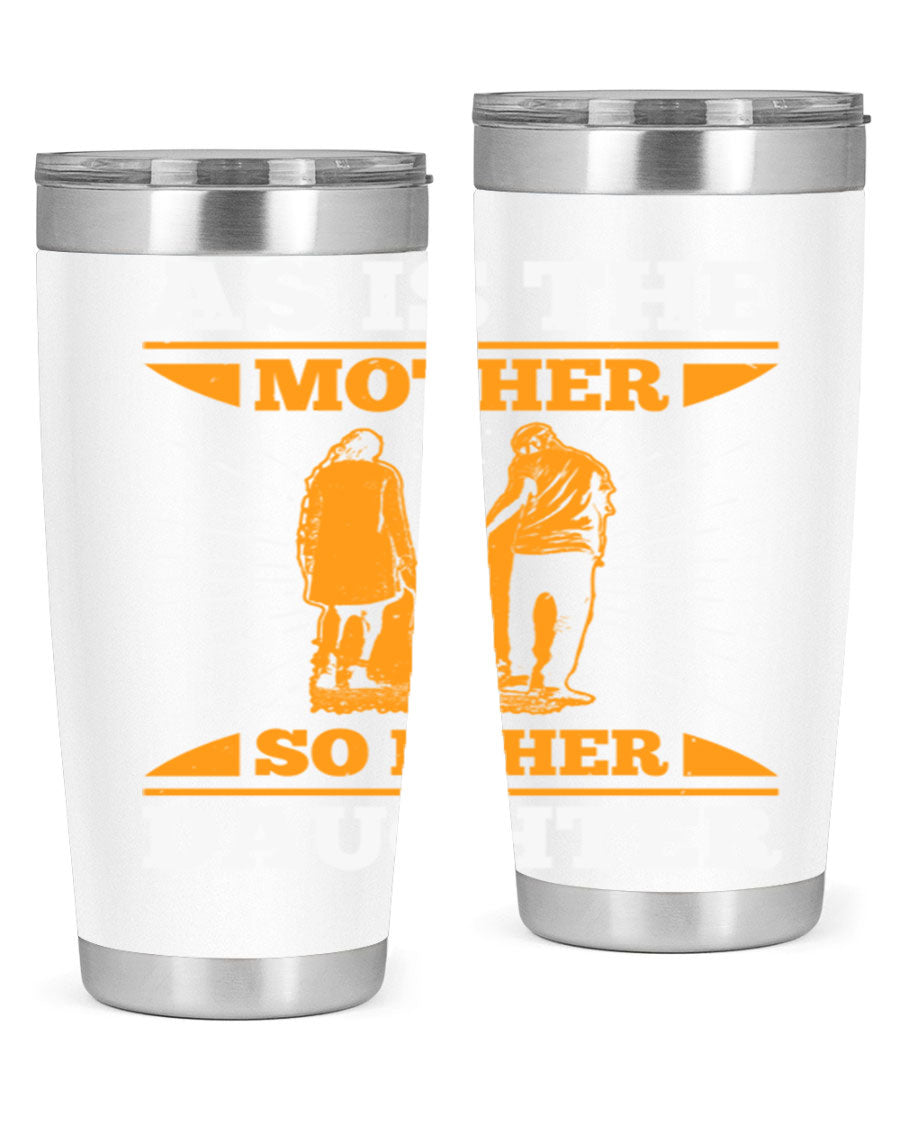 A stylish 20oz stainless steel tumbler featuring the phrase 'As is the mother so is her daughter', perfect for Mother's Day gifts.
