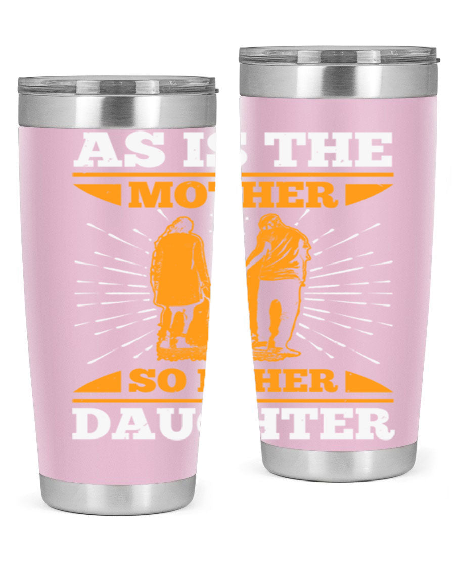 A stylish 20oz stainless steel tumbler featuring the phrase 'As is the mother so is her daughter', perfect for Mother's Day gifts.