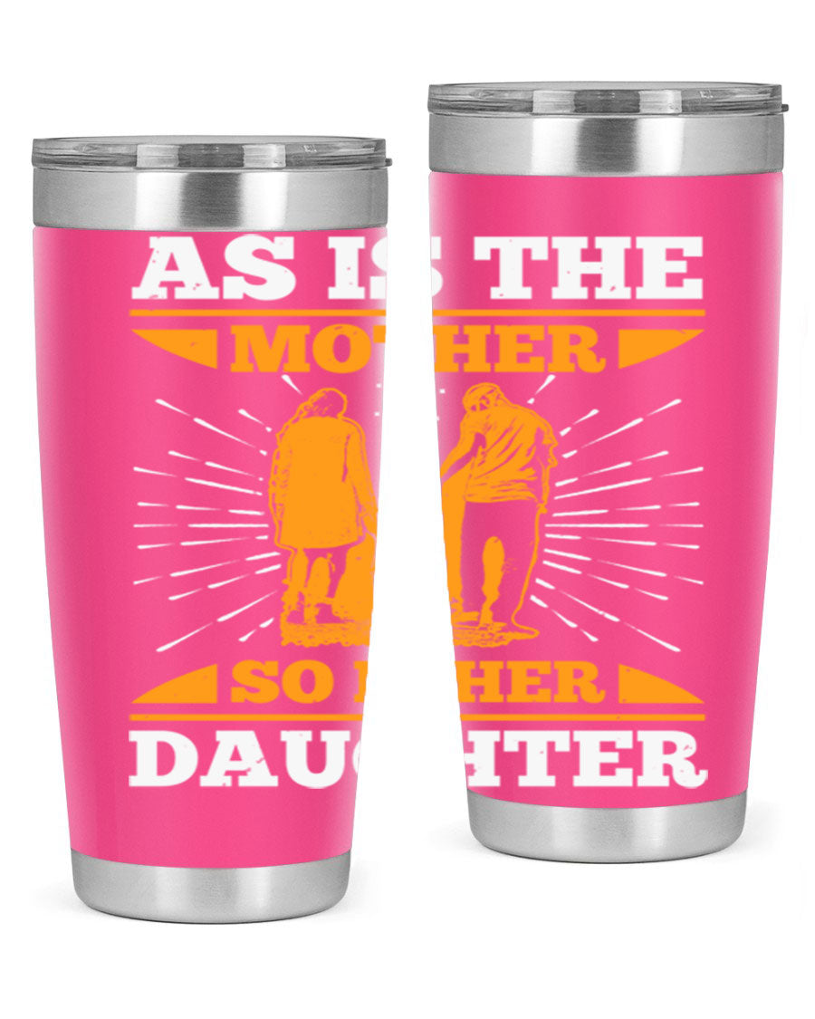 A stylish 20oz stainless steel tumbler featuring the phrase 'As is the mother so is her daughter', perfect for Mother's Day gifts.