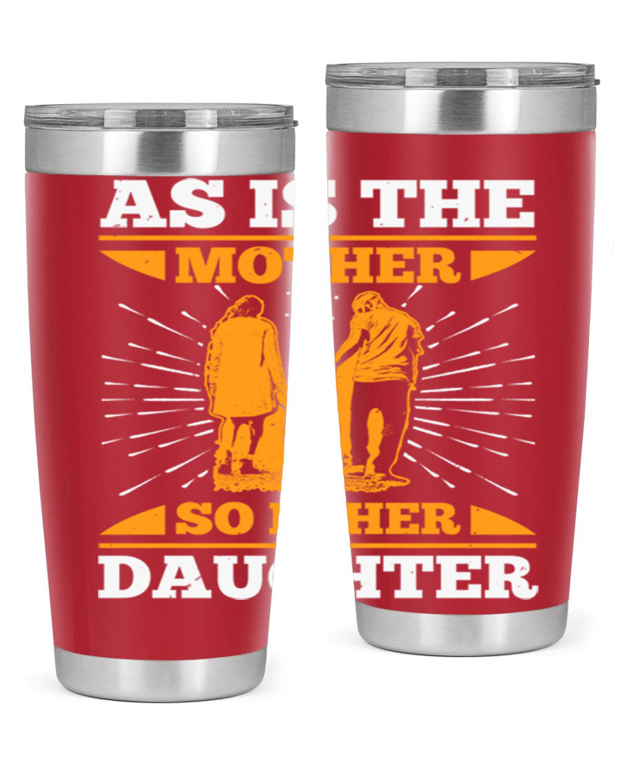 A stylish 20oz stainless steel tumbler featuring the phrase 'As is the mother so is her daughter', perfect for Mother's Day gifts.