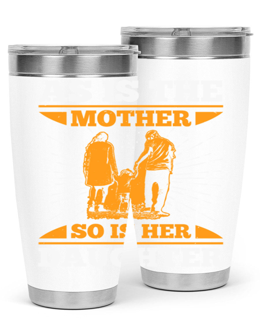 A stylish 20oz stainless steel tumbler featuring the phrase 'As is the mother so is her daughter', perfect for Mother's Day gifts.