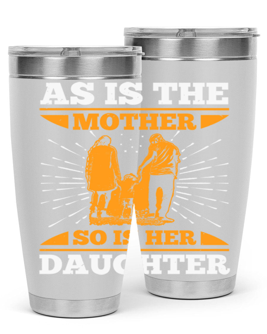 A stylish 20oz stainless steel tumbler featuring the phrase 'As is the mother so is her daughter', perfect for Mother's Day gifts.