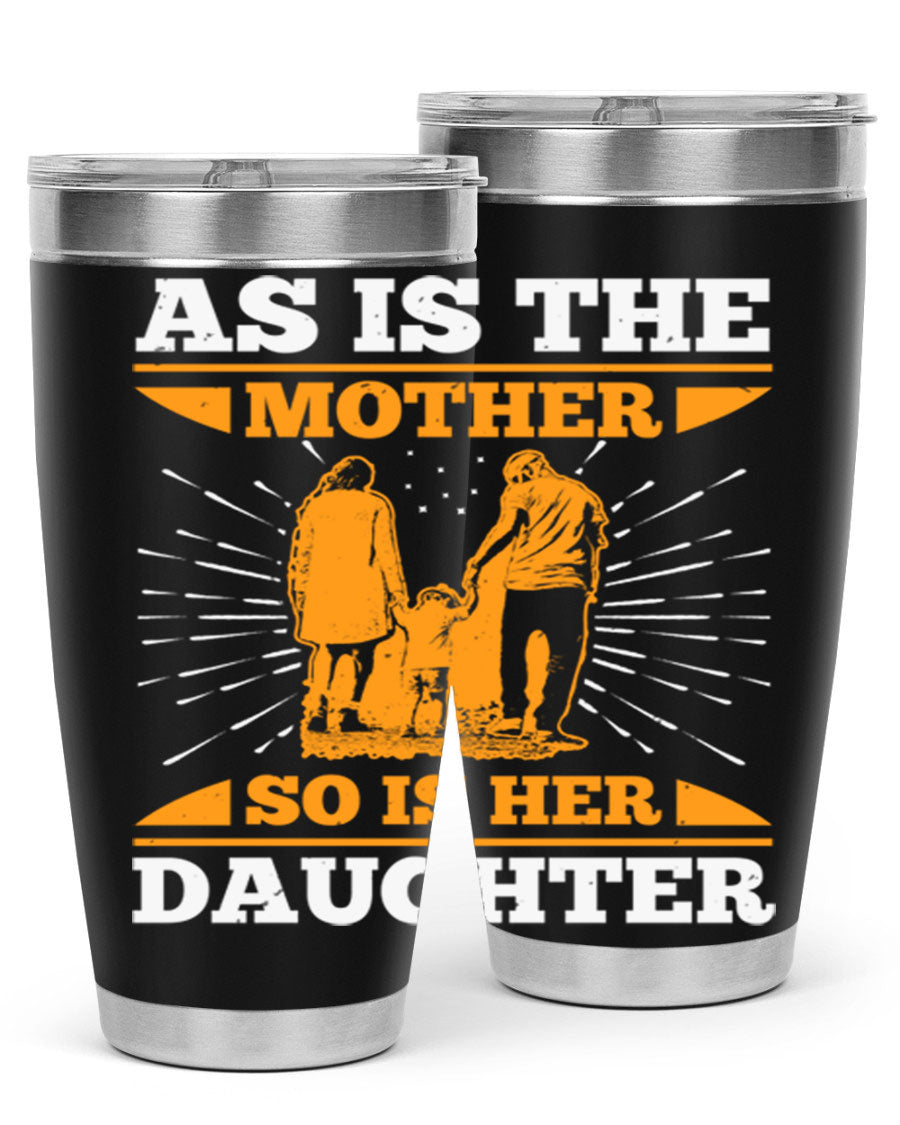 A stylish 20oz stainless steel tumbler featuring the phrase 'As is the mother so is her daughter', perfect for Mother's Day gifts.