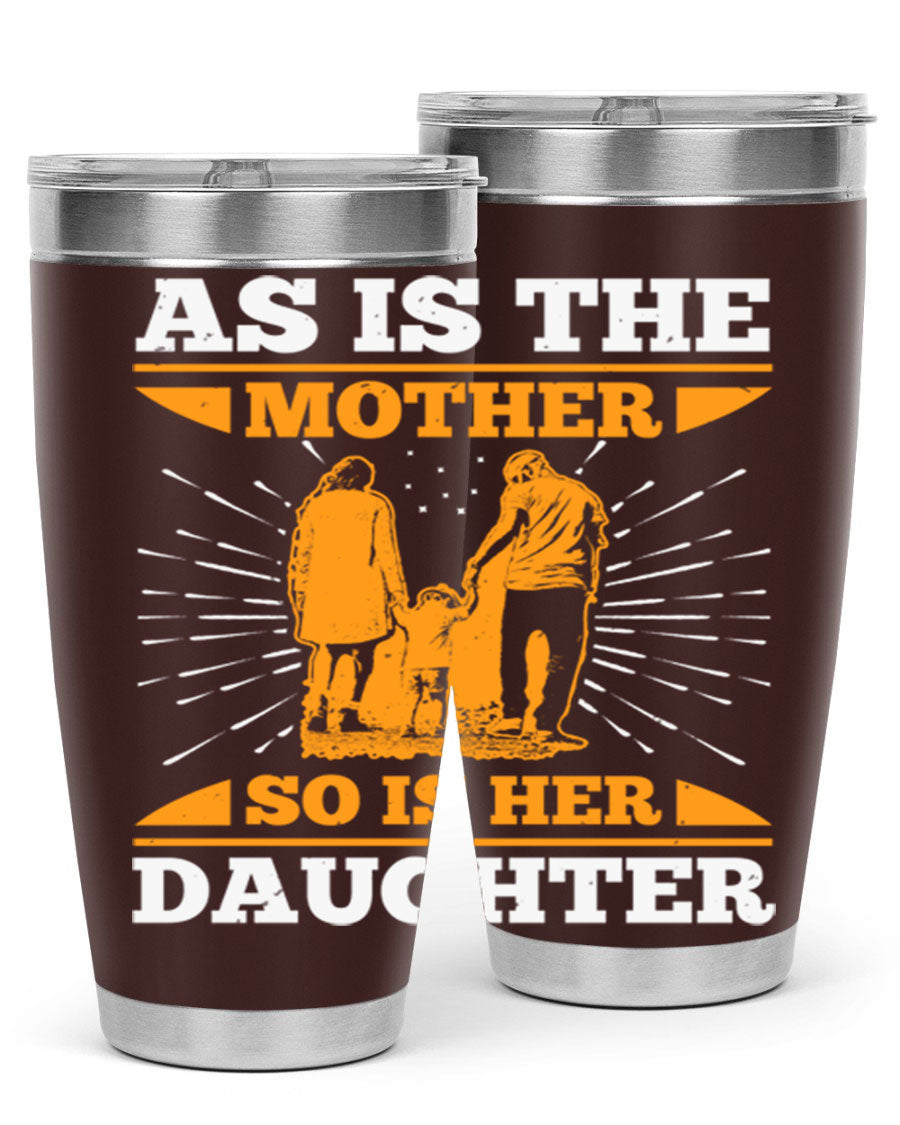 A stylish 20oz stainless steel tumbler featuring the phrase 'As is the mother so is her daughter', perfect for Mother's Day gifts.