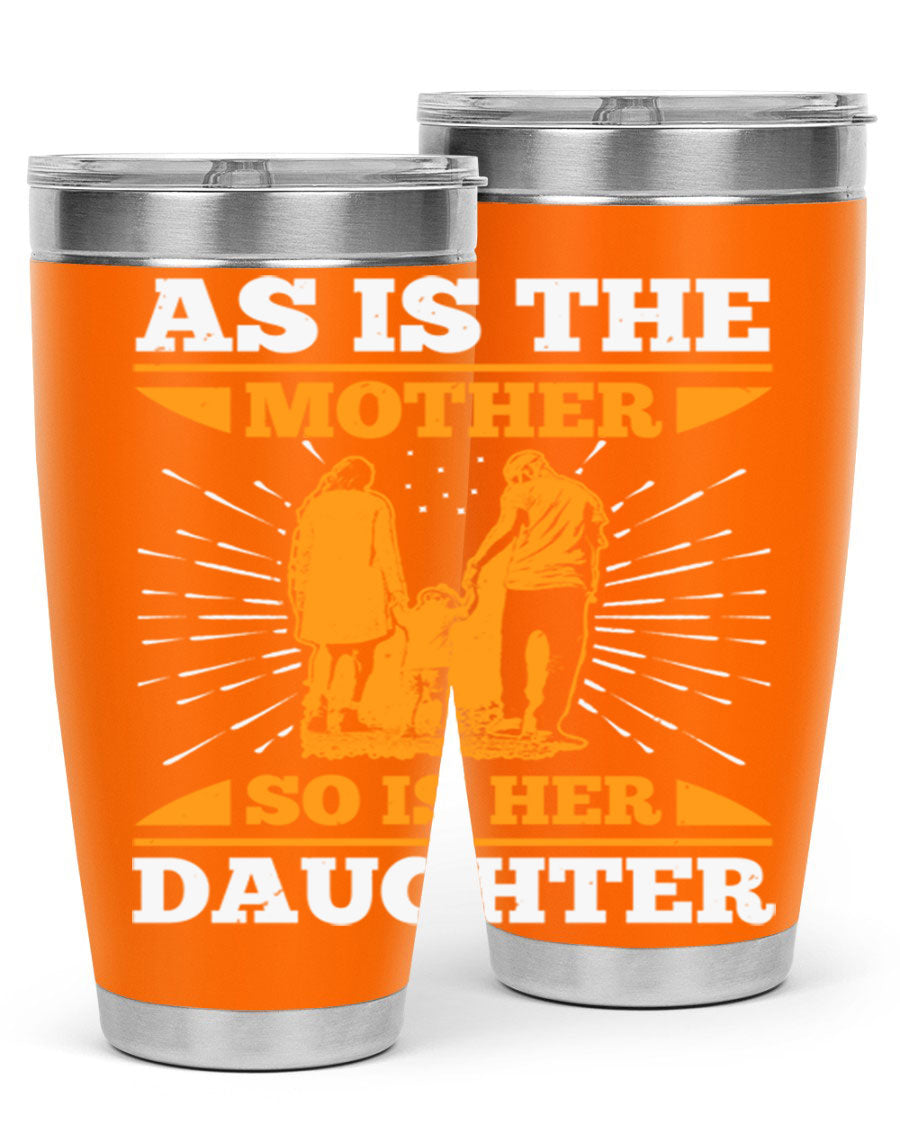 A stylish 20oz stainless steel tumbler featuring the phrase 'As is the mother so is her daughter', perfect for Mother's Day gifts.