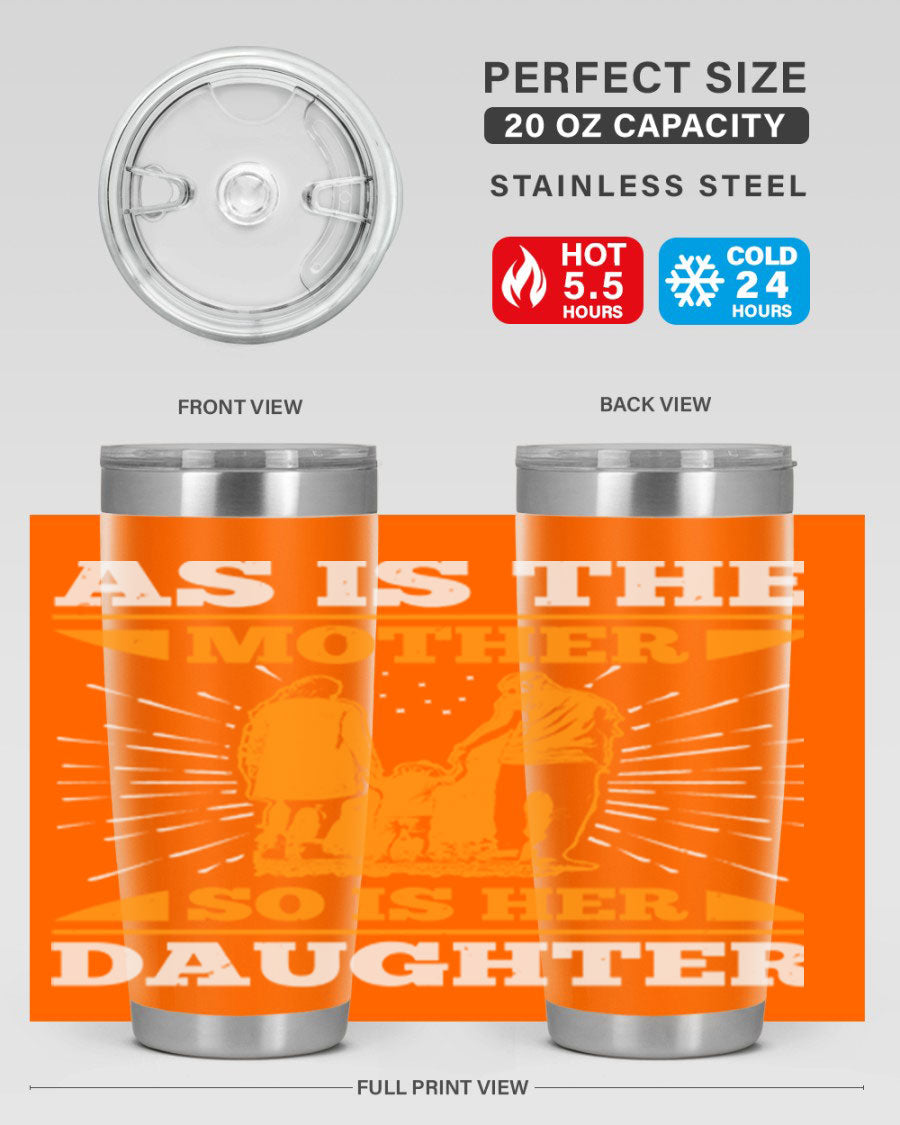 A stylish 20oz stainless steel tumbler featuring the phrase 'As is the mother so is her daughter', perfect for Mother's Day gifts.