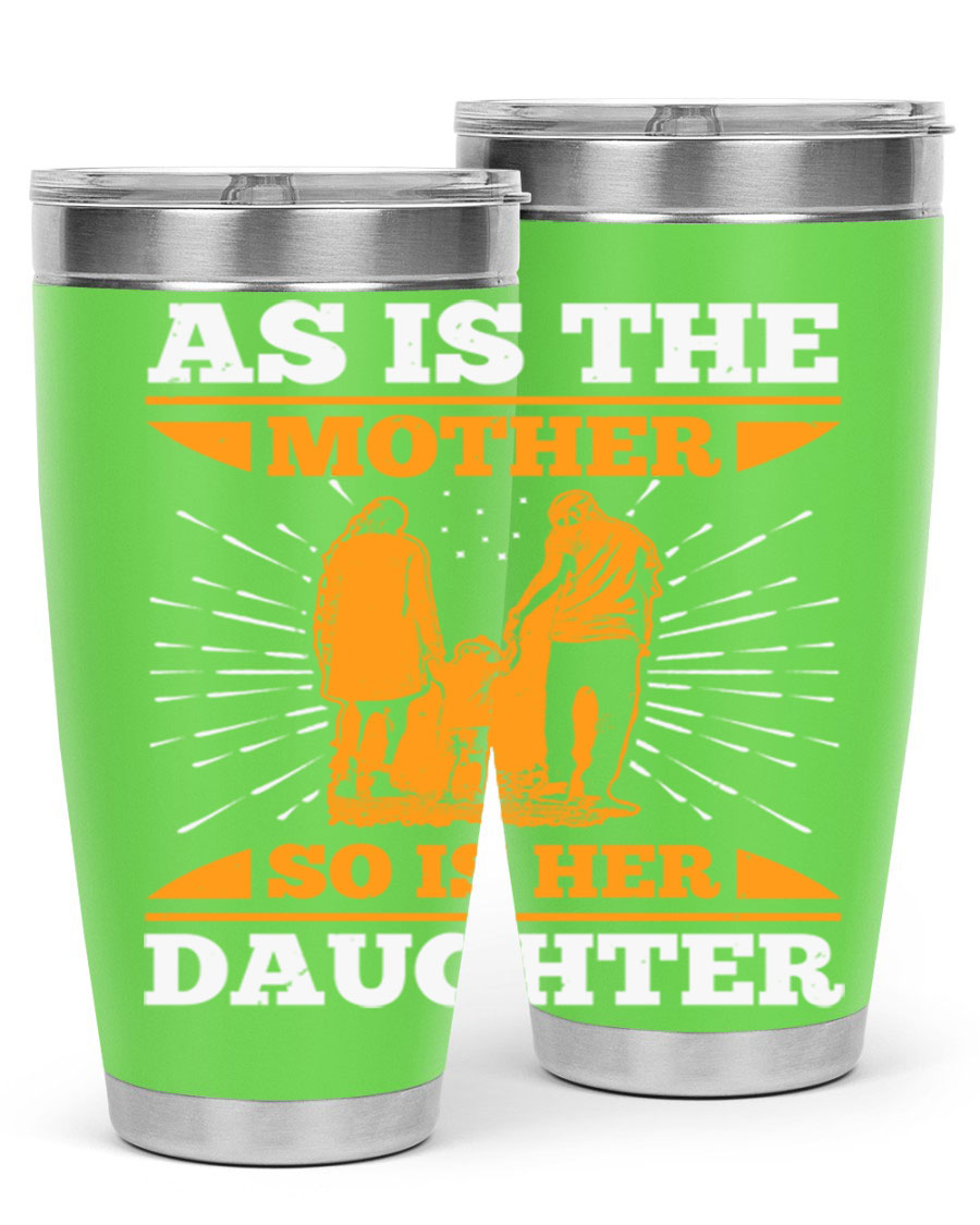 A stylish 20oz stainless steel tumbler featuring the phrase 'As is the mother so is her daughter', perfect for Mother's Day gifts.