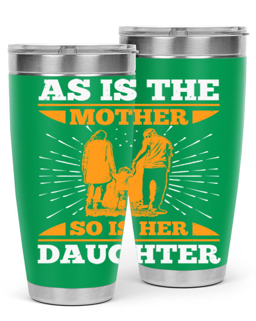 A stylish 20oz stainless steel tumbler featuring the phrase 'As is the mother so is her daughter', perfect for Mother's Day gifts.