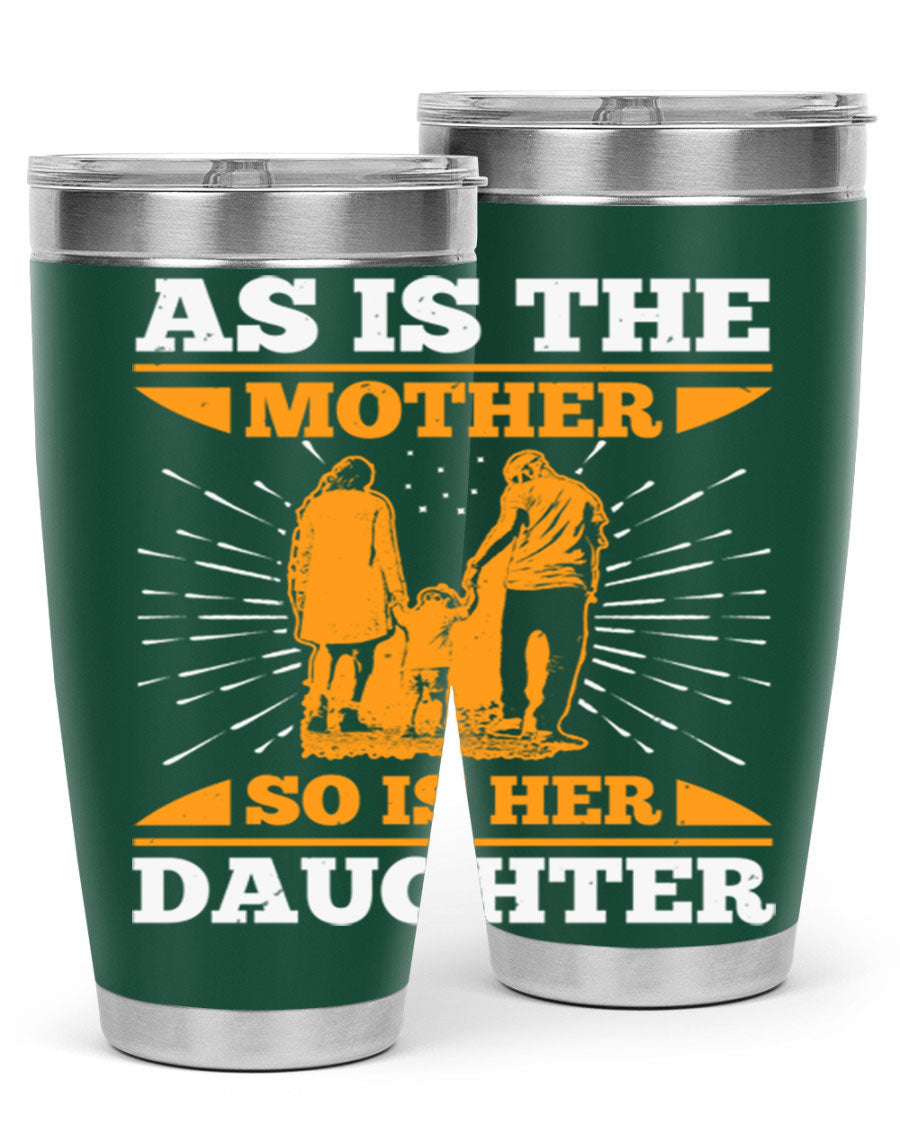 A stylish 20oz stainless steel tumbler featuring the phrase 'As is the mother so is her daughter', perfect for Mother's Day gifts.