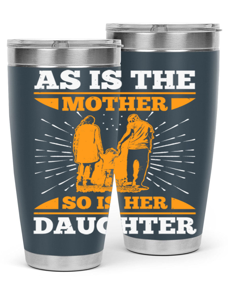 A stylish 20oz stainless steel tumbler featuring the phrase 'As is the mother so is her daughter', perfect for Mother's Day gifts.