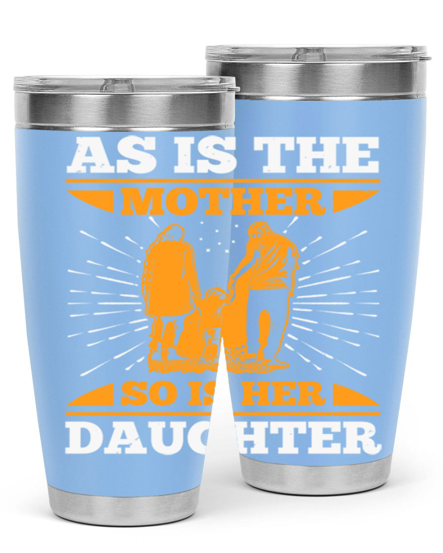 A stylish 20oz stainless steel tumbler featuring the phrase 'As is the mother so is her daughter', perfect for Mother's Day gifts.