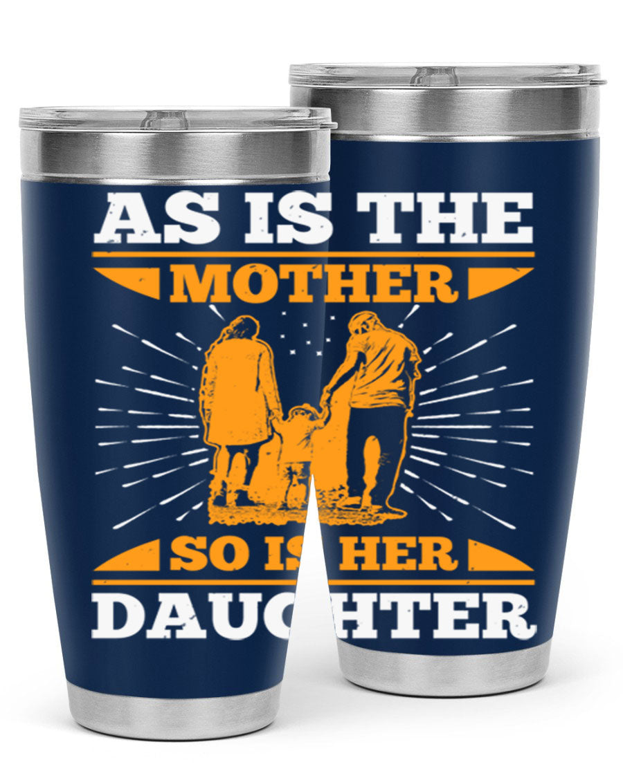 A stylish 20oz stainless steel tumbler featuring the phrase 'As is the mother so is her daughter', perfect for Mother's Day gifts.