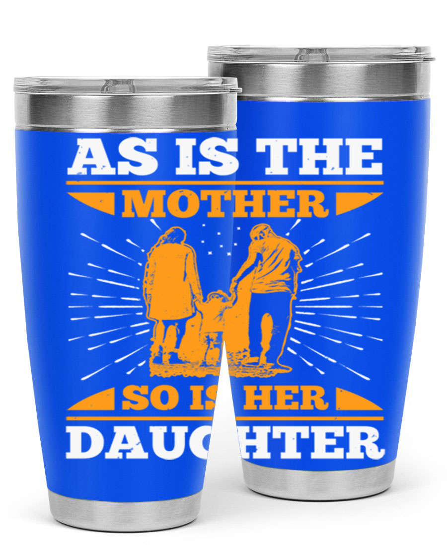 A stylish 20oz stainless steel tumbler featuring the phrase 'As is the mother so is her daughter', perfect for Mother's Day gifts.