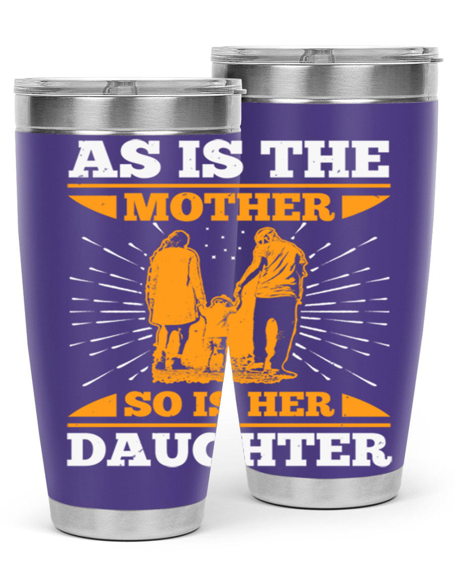 A stylish 20oz stainless steel tumbler featuring the phrase 'As is the mother so is her daughter', perfect for Mother's Day gifts.