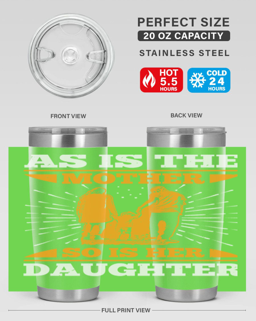 A stylish 20oz stainless steel tumbler featuring the phrase 'As is the mother so is her daughter', perfect for Mother's Day gifts.