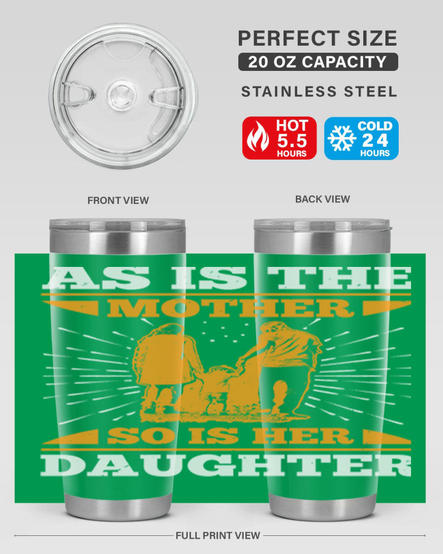 A stylish 20oz stainless steel tumbler featuring the phrase 'As is the mother so is her daughter', perfect for Mother's Day gifts.