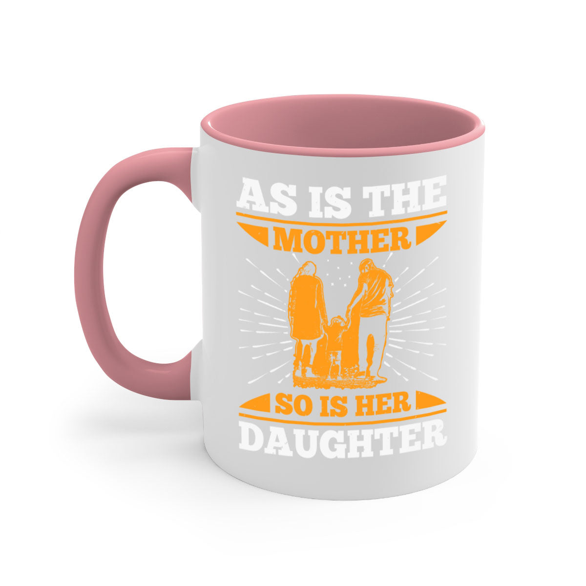 Two-tone ceramic mug with colored handle and interior, featuring the phrase 'As Is the Mother So Is Her Daughter' for Mother's Day.