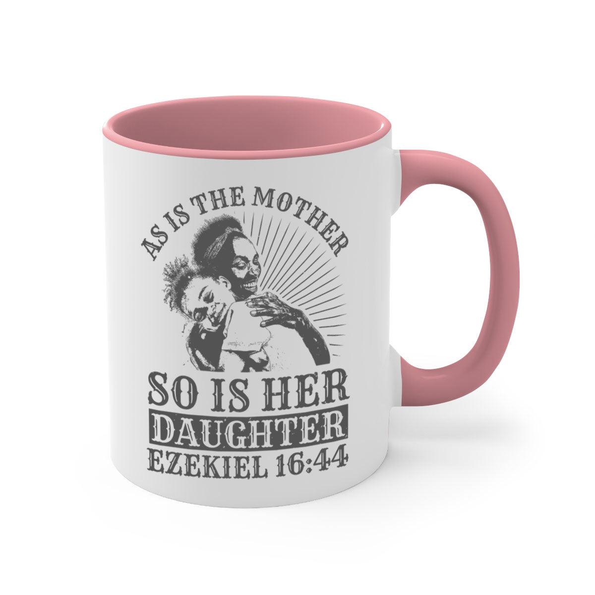 Two-tone ceramic mug with colored handle and interior, featuring the phrase 'As Is the Mother So Is Her Daughter' in elegant font.