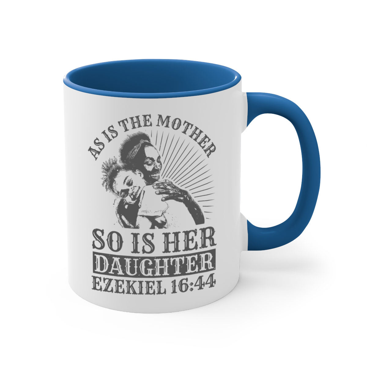 Two-tone ceramic mug with colored handle and interior, featuring the phrase 'As Is the Mother So Is Her Daughter' in elegant font.