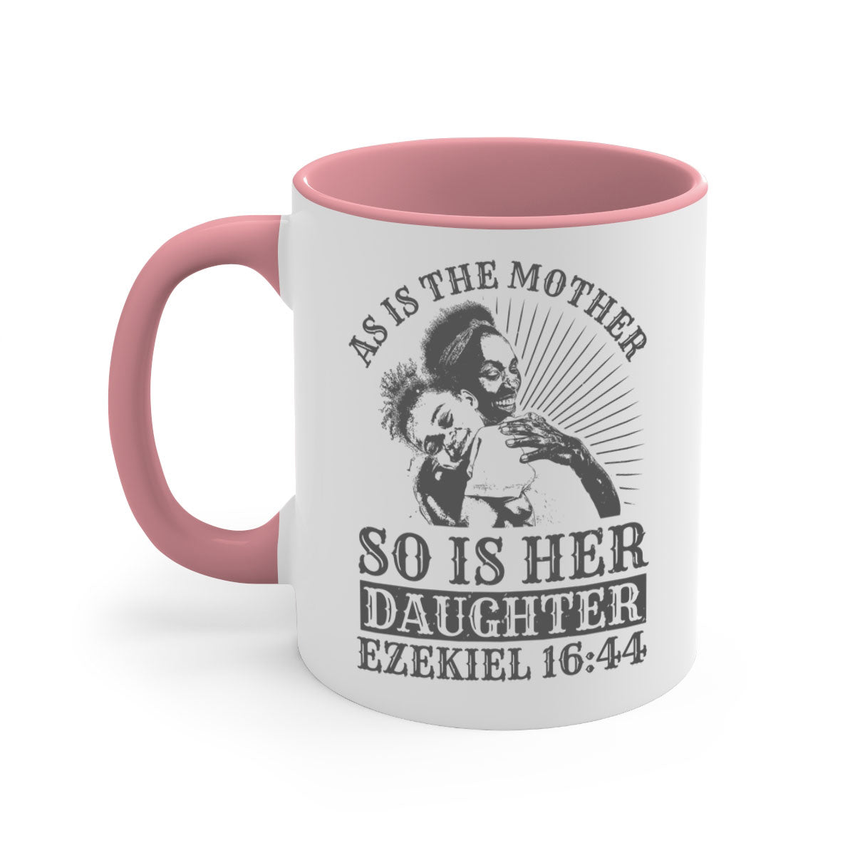 Two-tone ceramic mug with colored handle and interior, featuring the phrase 'As Is the Mother So Is Her Daughter' in elegant font.